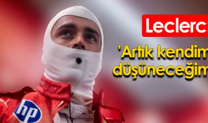 Leclerc: 'Artık kendimi düşüneceğim'