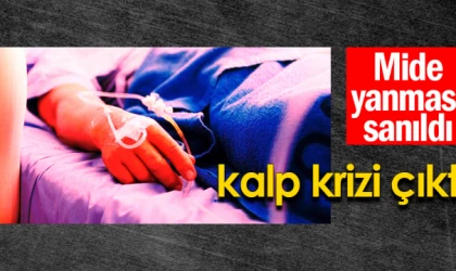 Mide yanması sanıldı, kalp krizi çıktı