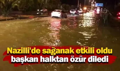 Nazilli'de sağanak etkili oldu, başkan halktan özür diledi