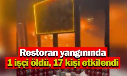 Restoran yangınında 1 ölü, 17 yaralı