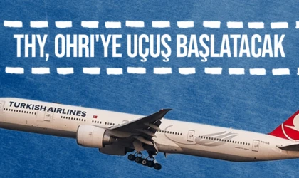 THY, Ohri'ye uçuş başlatacak