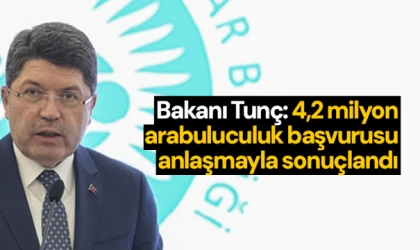 Tunç: 4,2 milyon arabuluculuk başvurusu anlaşmayla sonuçlandı