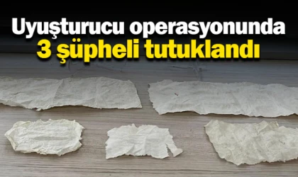 Uyuşturucu operasyonunda 3 şüpheli tutuklandı