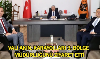 Vali Akın, Karayolları 3. Bölge Müdürlüğünü ziyaret etti