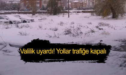 Valilik uyardı! Yollar trafiğe kapalı