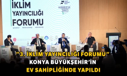 “3. İklim Yayıncılığı Forumu” Konya Büyükşehir’in Ev Sahipliğinde Yapıldı