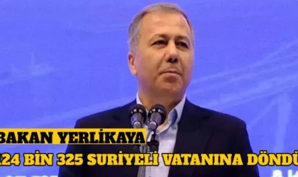 Bakan Yerlikaya: 124 bin 325 Suriyeli vatanına döndü