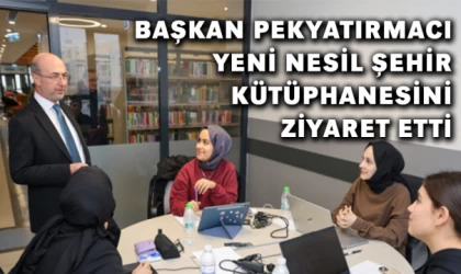 Başkan Pekyatırmacı Yeni Nesil Şehir Kütüphanesini Ziyaret Etti