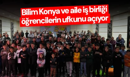 Bilim Konya ve aile iş birliği öğrencilerin ufkunu açıyor