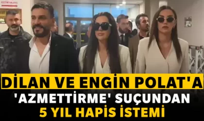 Dilan ve Engin Polat'a 'azmettirme' suçundan 5 yıl hapis istemi