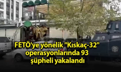 FETÖ'ye yönelik "Kıskaç-32" operasyonlarında 93 şüpheli yakalandı