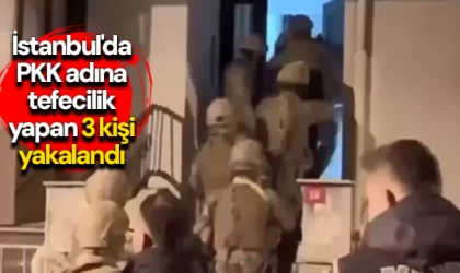 İstanbul'da PKK adına tefecilik yapan 3 kişi yakalandı