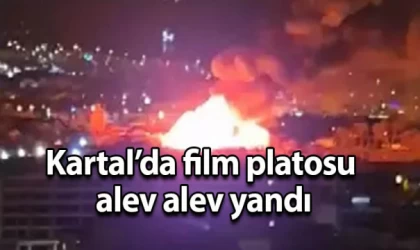 Kartal’da film platosu alev alev yandı