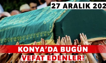 Konya’da Bugün Vefat Edenler! 27 Aralık 2024