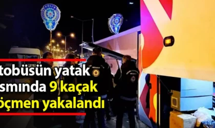 Otobüsün yatak kısmında 9 kaçak göçmen yakalandı