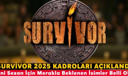 Survivor 2025 Kadroları Açıklandı: Yeni Sezon İçin Merakla Beklenen İsimler Belli Oldu!