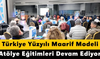 Türkiye Yüzyılı Maarif Modeli Atölye Eğitimleri Devam Ediyor