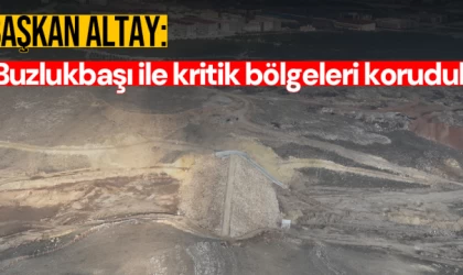 Başkan Altay: 'Buzlukbaşı ile kritik bölgeleri koruduk