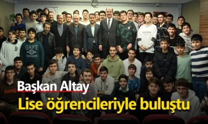 Başkan Altay lise öğrencileriyle buluştu