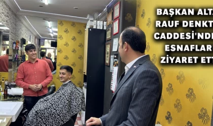 Başkan Altay Rauf Denktaş Caddesi'ndeki Esnafları Ziyaret Etti