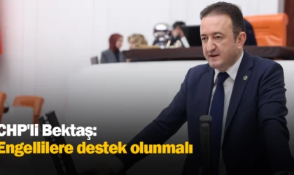 CHP'li Bektaş: Engellilere destek olunmalı