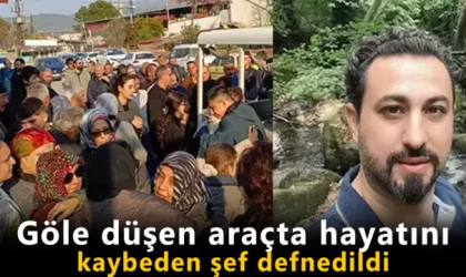 Göle düşen araçta hayatını kaybeden şef defnedildi