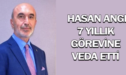 Hasan Angı, 7 yıllık görevine veda etti