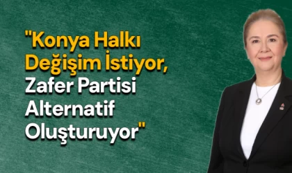 "Konya Halkı Değişim İstiyor, Zafer Partisi Alternatif Oluşturuyor"