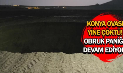 Konya ovası yine çöktü! Obruk paniği devam ediyor