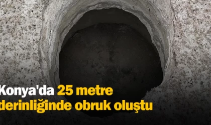 Konya'da 25 metre derinliğinde obruk oluştu