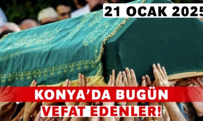 Konya’da Bugün Vefat Edenler! 21 Ocak 2025