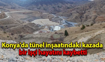 Konya'da tünel inşaatındaki kazada bir işçi hayatını kaybetti