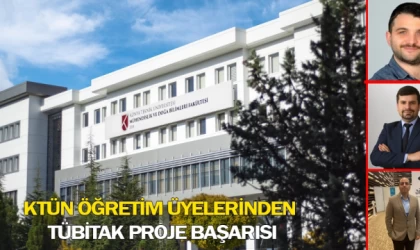 KTÜN öğretim üyelerinden TÜBİTAK proje başarısı