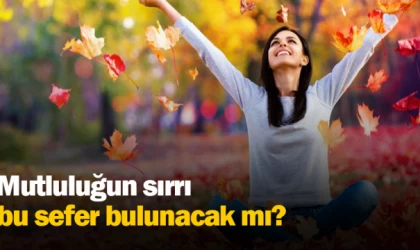 Mutluluğun sırrı bu sefer bulunacak mı?