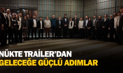 NÜKTE TRAİLER’DAN GELECEĞE GÜÇLÜ ADIMLAR