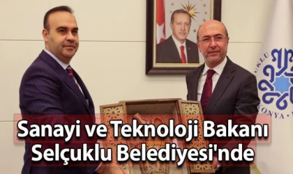 Sanayi ve Teknoloji Bakanı Selçuklu Belediyesi'nde