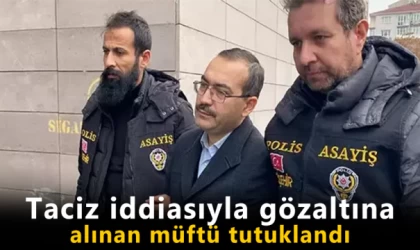 Taciz iddiasıyla gözaltına alınan müftü tutuklandı