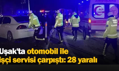 Uşak'ta otomobil ile işçi servisi çarpıştı: 28 yaralı