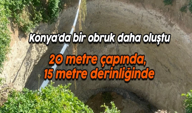 20 metre çapında, 15 metre derinliğinde obruk oluştu