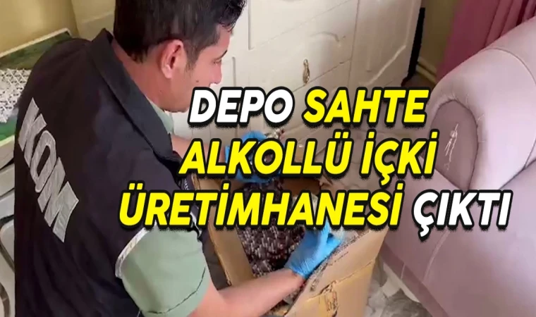 DEPO SAHTE ALKOLLÜ İÇKİ ÜRETİMHANESİ ÇIKTI