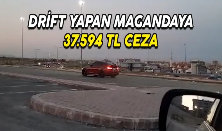 DRİFT YAPAN MAGANDAYA 37.594 TL CEZA