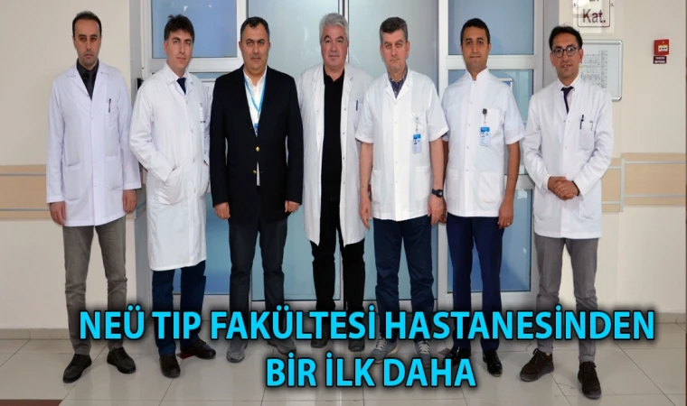 NEÜ Tıp Fakültesi hastanesinden bir ilk daha